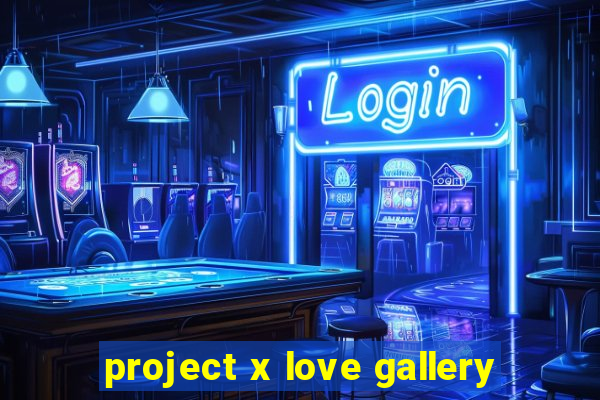 project x love gallery